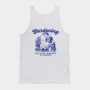 Gardening Because Murder Is Wrong, Trendy Vintage Retro Funny Gardening Lover Tank Top